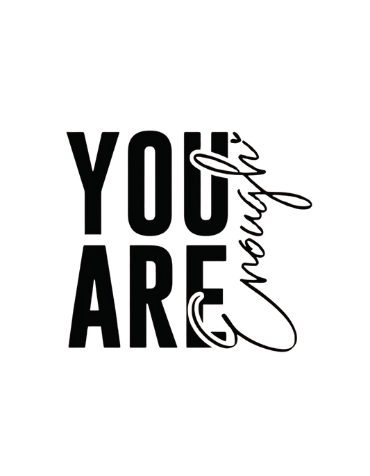 You Are Enough (Screen Print Transfer ONLY)